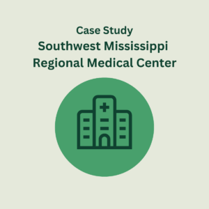Case Study - Southwest Mississippi Regional Medical Center